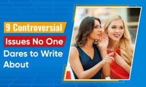 9 Controversial Issues No One Dares to Write About